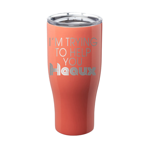 Megan McGlover | I'm Trying To Help You Heaux Laser Etched Tumbler