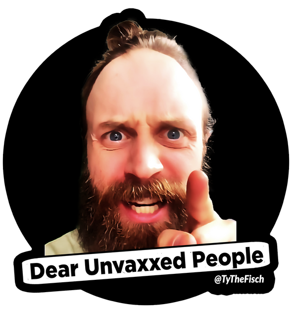 Tyler Fischer | Dear Unvaxxed People Sticker