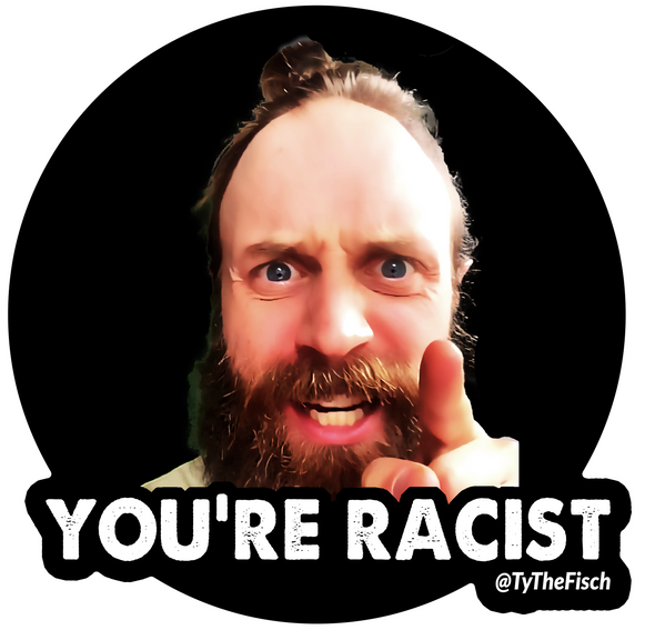 Tyler Fischer | You_re Racist Sticker