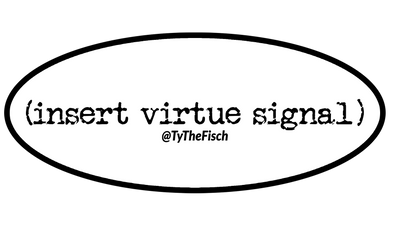 Tyler Fischer | Insert Virtue Signal Sticker
