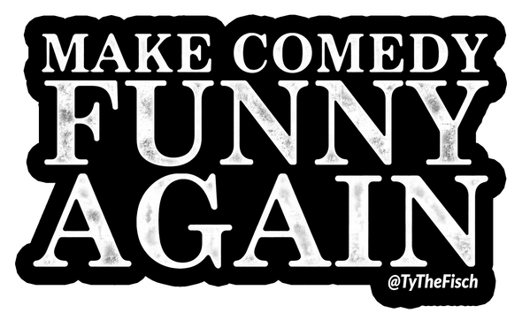 Tyler Fischer | Make Comedy Funny Again Sticker