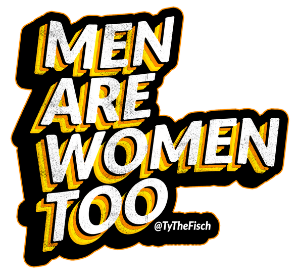 Tyler Fischer | Men Are Women Too Sticker