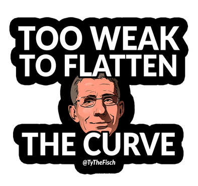 Tyler Fischer | Too Weak To Flatten The Curve Sticker