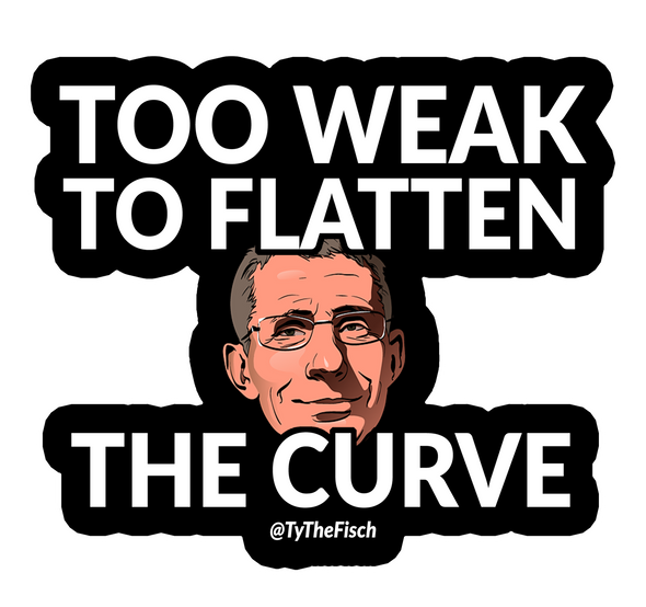 Tyler Fischer | Too Weak To Flatten The Curve Sticker