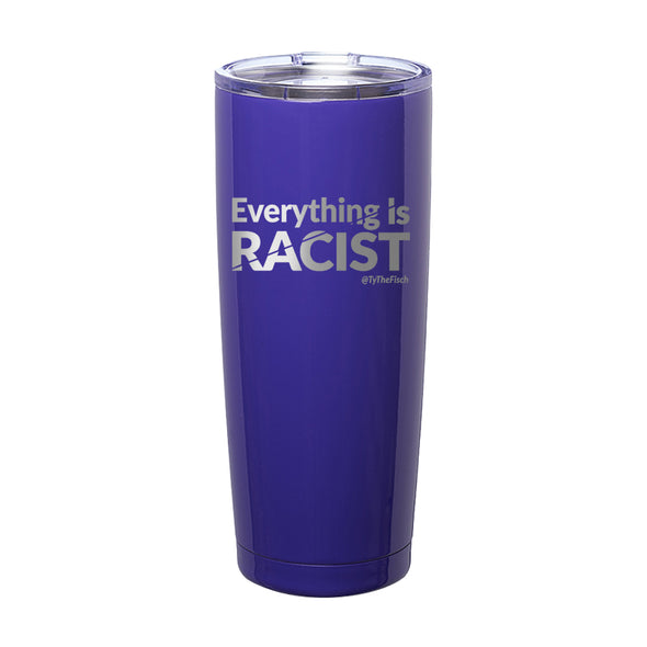 Tyler Fischer | Everything Is Racist Laser Etched Tumbler