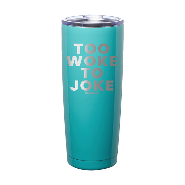 Tyler Fischer | Too Woke To Joke Laser Etched Tumbler