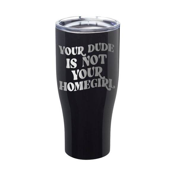 Megan McGlover | Your Dude is Not Your Homegirl Laser Etched Tumbler