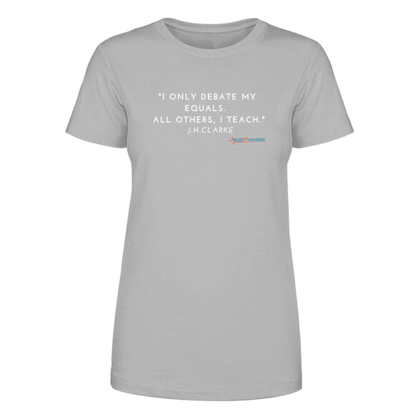 Megan McGlover | I Only Debate My Equals Women's Apparel