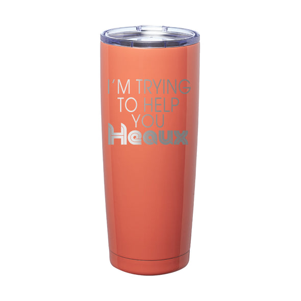 Megan McGlover | I'm Trying To Help You Heaux Laser Etched Tumbler