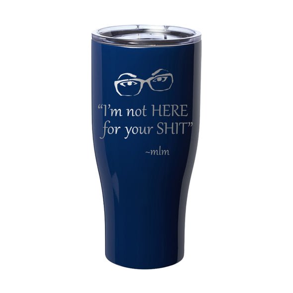 Megan McGlover | I'm Not Here For Your Shit Laser Etched Tumbler