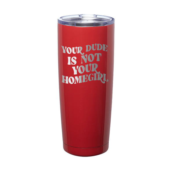 Megan McGlover | Your Dude is Not Your Homegirl Laser Etched Tumbler