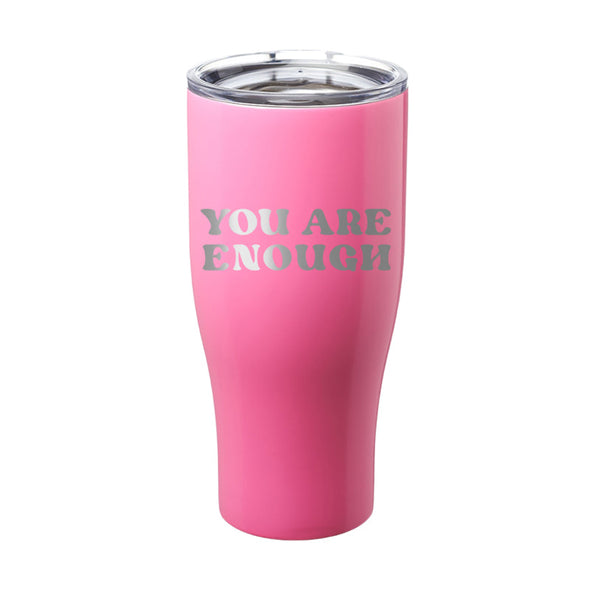 Jarah 30 | You Are Enough Laser Etched Tumbler