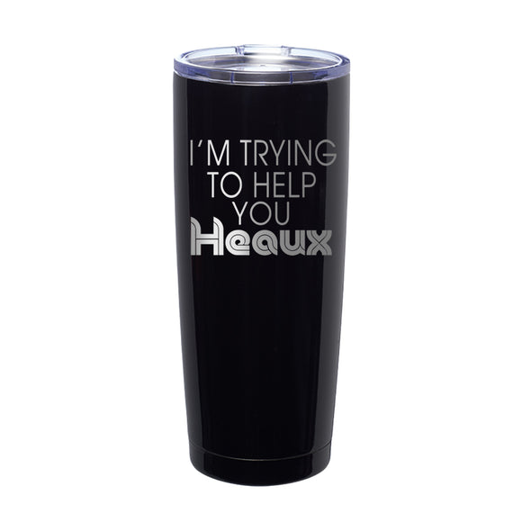 Megan McGlover | I'm Trying To Help You Heaux Laser Etched Tumbler