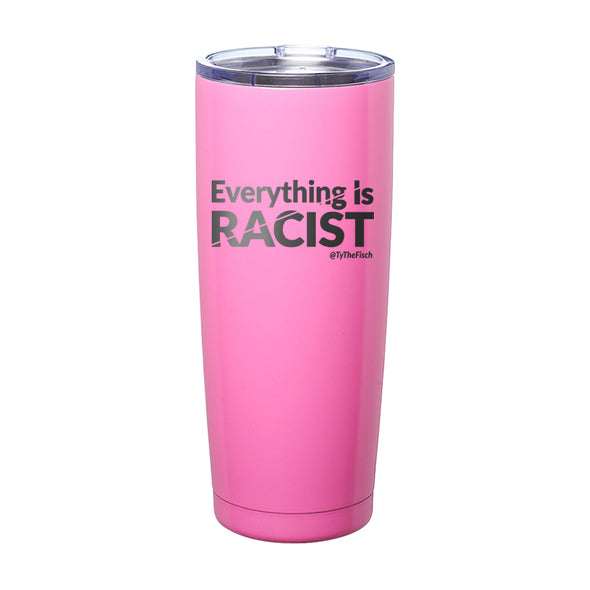 Tyler Fischer | Everything Is Racist Laser Etched Tumbler