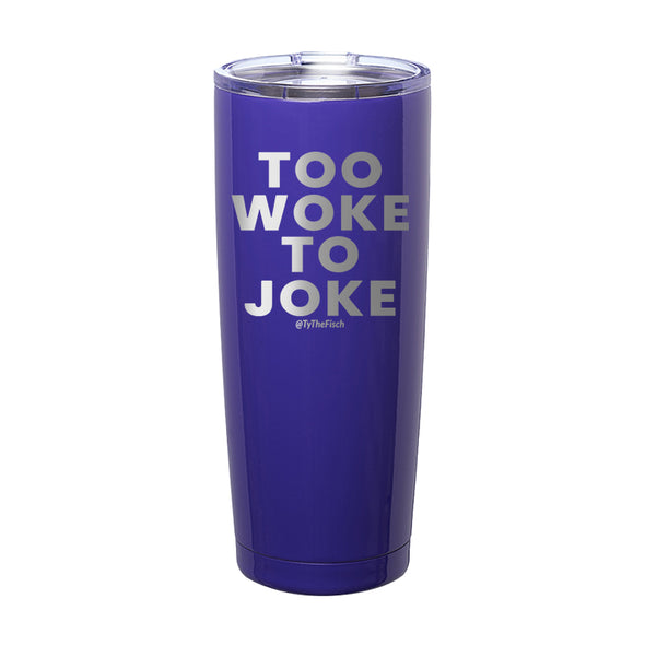 Tyler Fischer | Too Woke To Joke Laser Etched Tumbler