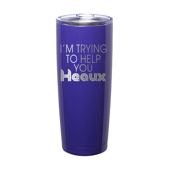 Megan McGlover | I'm Trying To Help You Heaux Laser Etched Tumbler