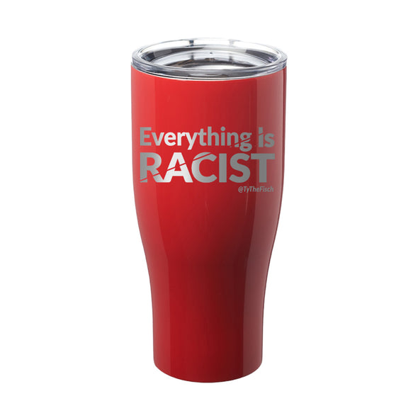 Tyler Fischer | Everything Is Racist Laser Etched Tumbler