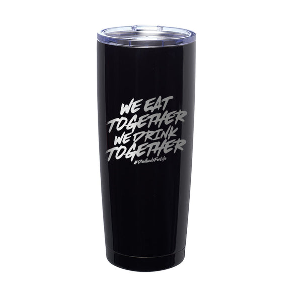 Jarah 30 | We Eat Together We Drink Together Laser Etched Tumbler