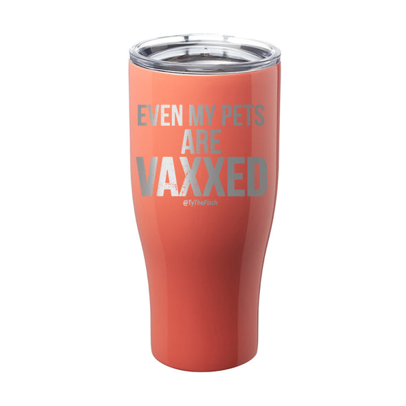 Tyler Fischer | Even My Pets Are Vaxxed Laser Etched Tumbler