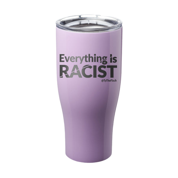 Tyler Fischer | Everything Is Racist Laser Etched Tumbler