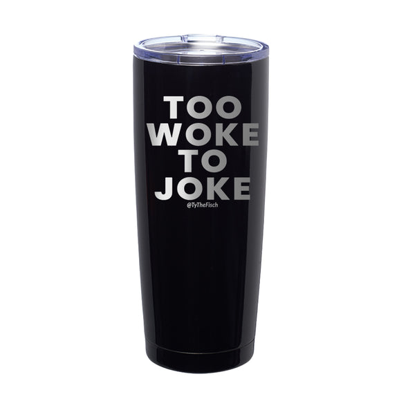 Tyler Fischer | Too Woke To Joke Laser Etched Tumbler