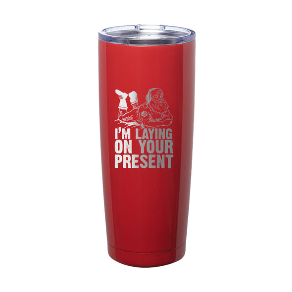 Jarah 30 | I'm Laying On Your Present Laser Etched Tumbler
