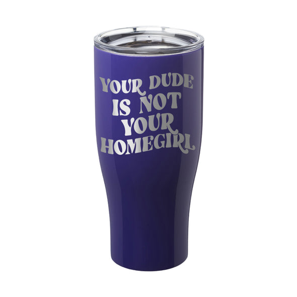 Megan McGlover | Your Dude is Not Your Homegirl Laser Etched Tumbler