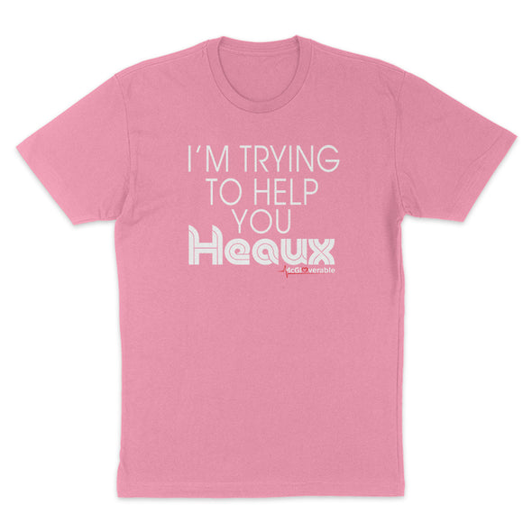 Megan McGlover | I'm Trying To Help You Heaux Women's Apparel
