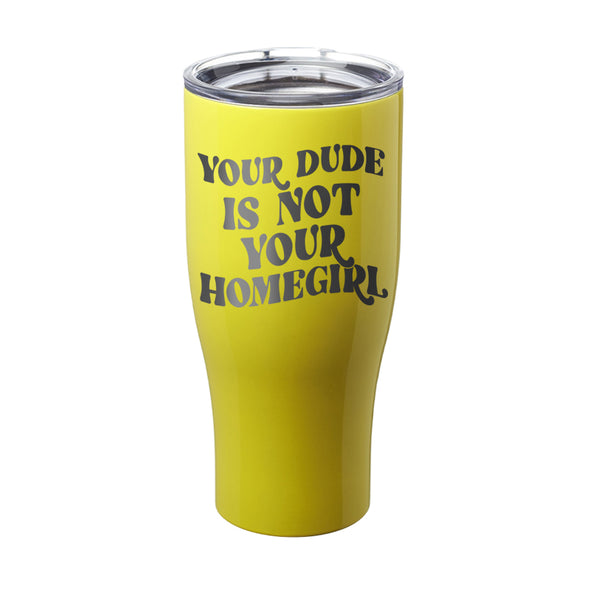 Megan McGlover | Your Dude is Not Your Homegirl Laser Etched Tumbler