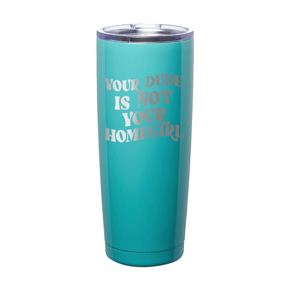 Megan McGlover | Your Dude is Not Your Homegirl Laser Etched Tumbler