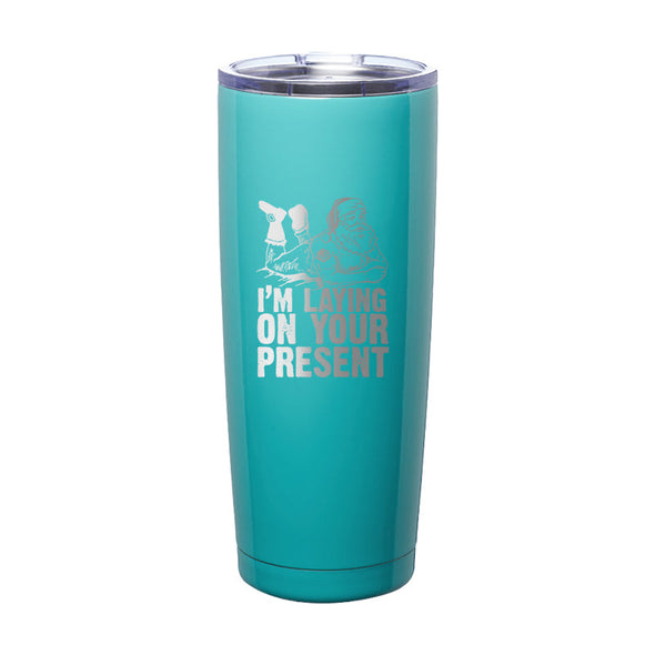 Jarah 30 | I'm Laying On Your Present Laser Etched Tumbler