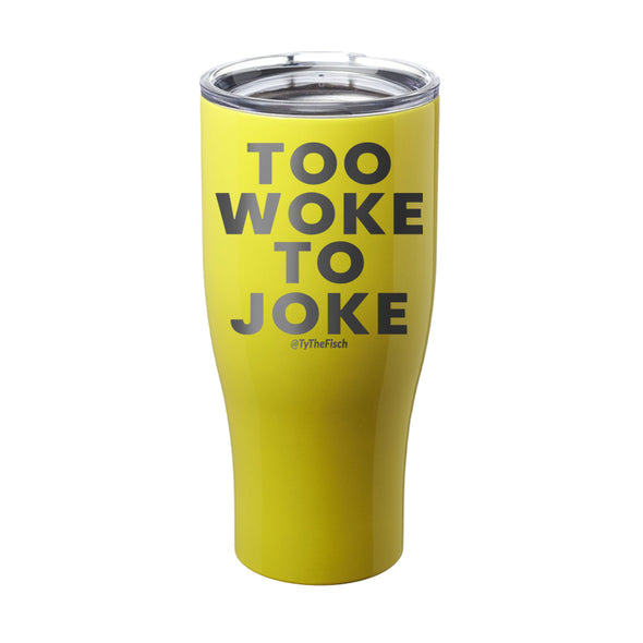 Tyler Fischer | Too Woke To Joke Laser Etched Tumbler