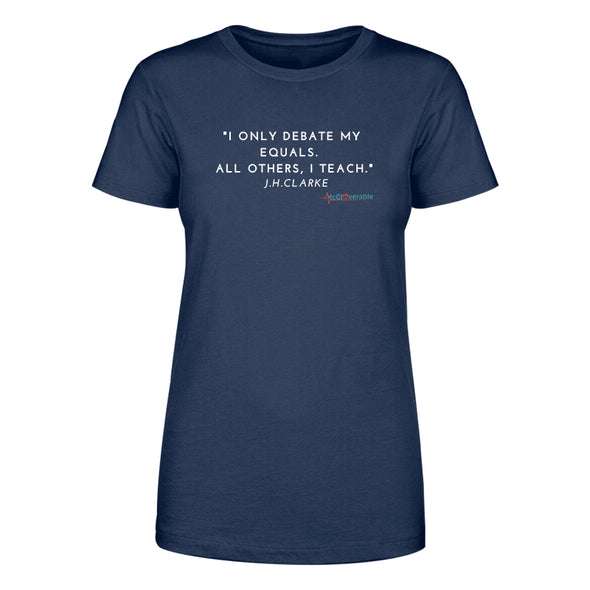 Megan McGlover | I Only Debate My Equals Women's Apparel