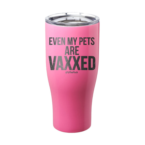 Tyler Fischer | Even My Pets Are Vaxxed Laser Etched Tumbler