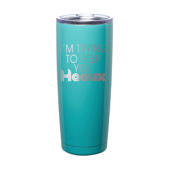 Megan McGlover | I'm Trying To Help You Heaux Laser Etched Tumbler