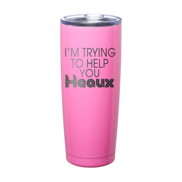 Megan McGlover | I'm Trying To Help You Heaux Laser Etched Tumbler