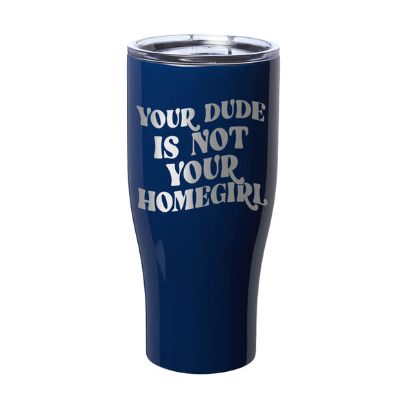 Megan McGlover | Your Dude is Not Your Homegirl Laser Etched Tumbler