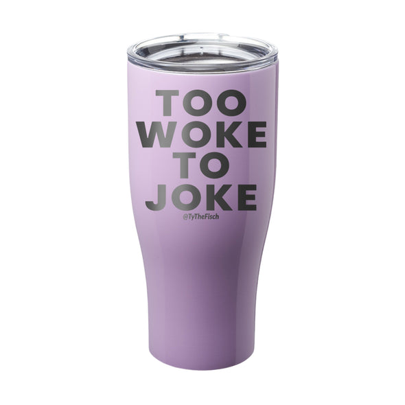 Tyler Fischer | Too Woke To Joke Laser Etched Tumbler