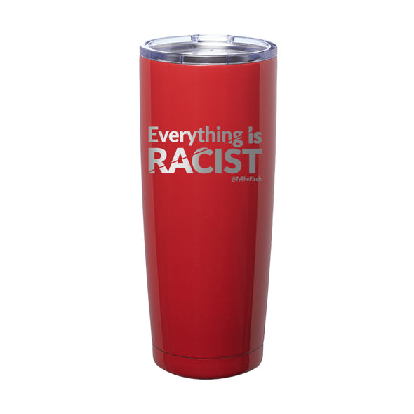 Tyler Fischer | Everything Is Racist Laser Etched Tumbler