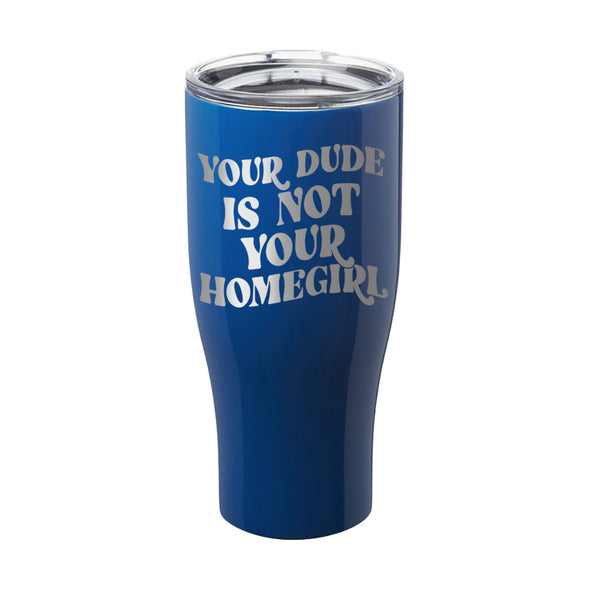 Megan McGlover | Your Dude is Not Your Homegirl Laser Etched Tumbler