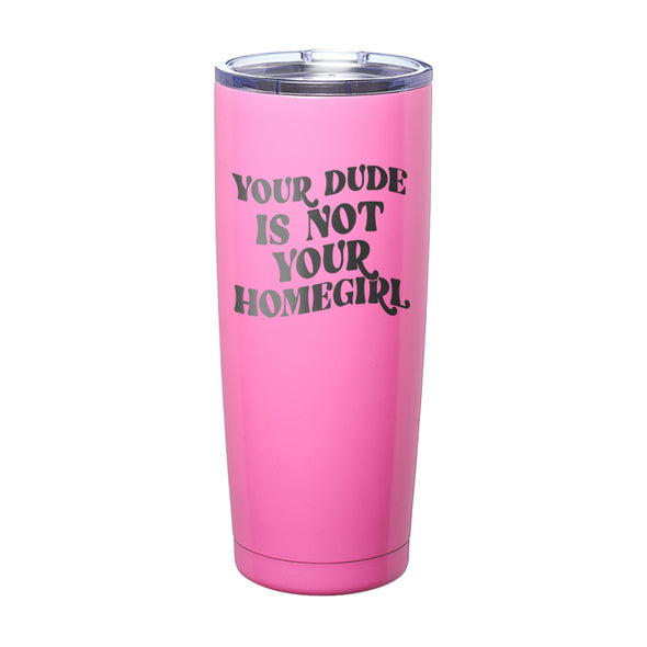 Megan McGlover | Your Dude is Not Your Homegirl Laser Etched Tumbler