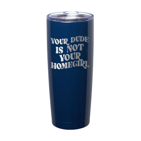 Megan McGlover | Your Dude is Not Your Homegirl Laser Etched Tumbler