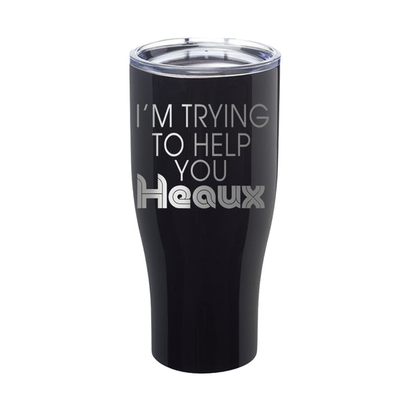 Megan McGlover | I'm Trying To Help You Heaux Laser Etched Tumbler