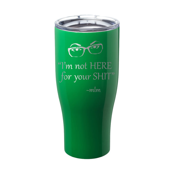 Megan McGlover | I'm Not Here For Your Shit Laser Etched Tumbler