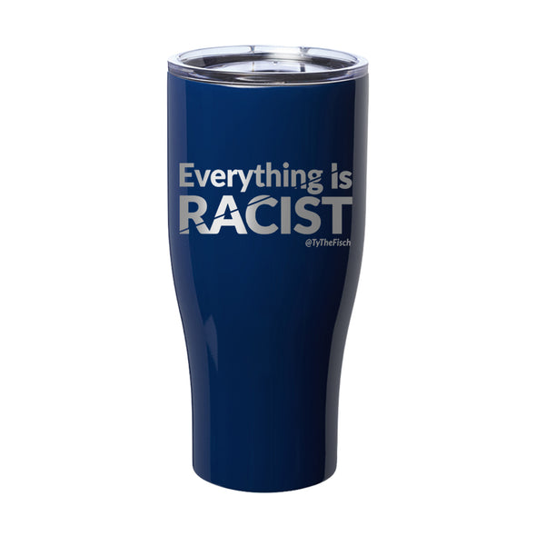 Tyler Fischer | Everything Is Racist Laser Etched Tumbler