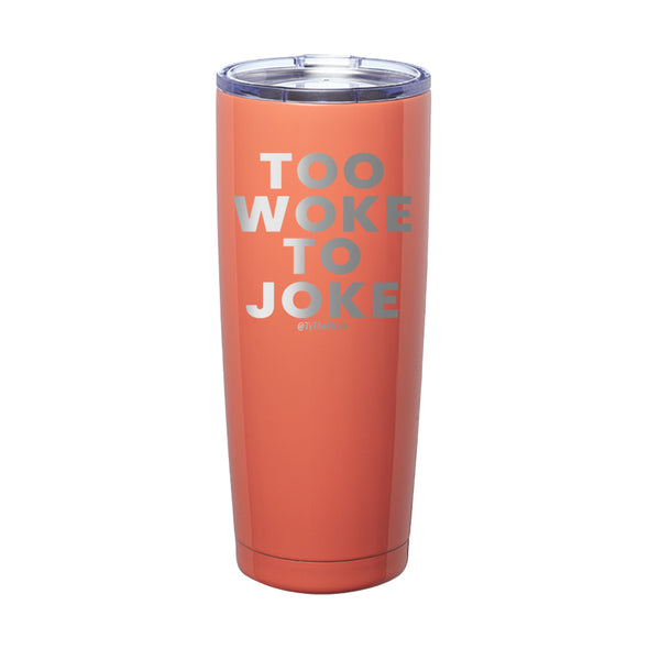 Tyler Fischer | Too Woke To Joke Laser Etched Tumbler