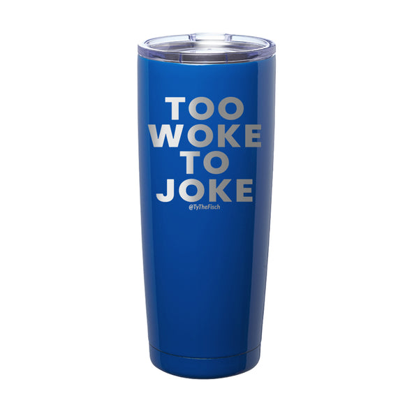 Tyler Fischer | Too Woke To Joke Laser Etched Tumbler