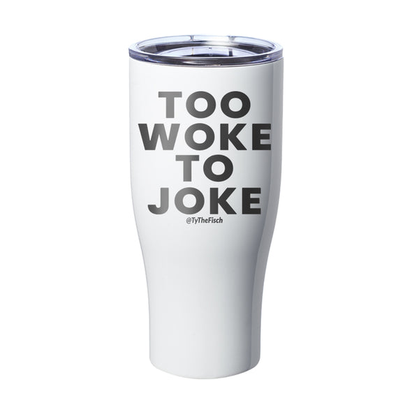 Tyler Fischer | Too Woke To Joke Laser Etched Tumbler