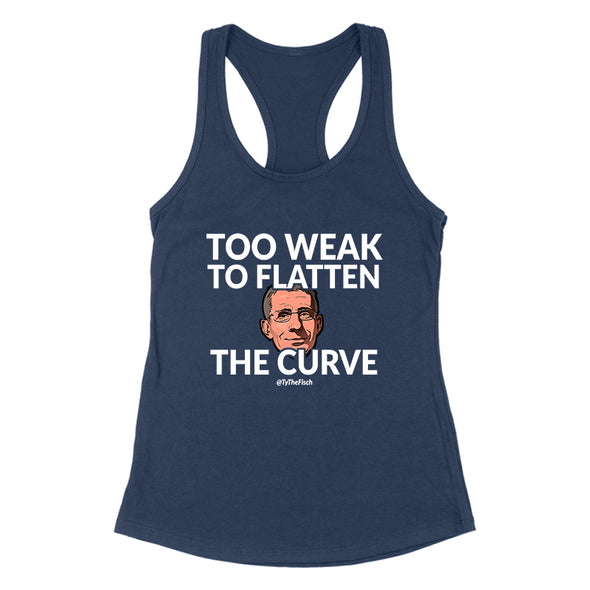 Tyler Fischer | Too Weak To Flatten The Curve Women's Apparel