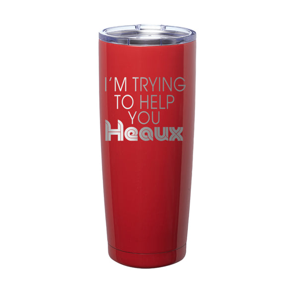 Megan McGlover | I'm Trying To Help You Heaux Laser Etched Tumbler